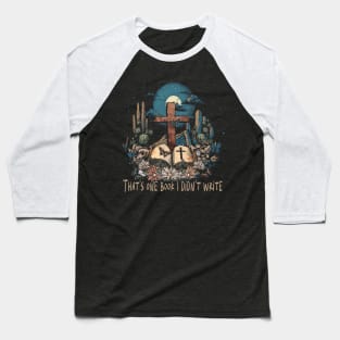 That's One Book I Didn't Write Cross Outlaw Music Vintage Baseball T-Shirt